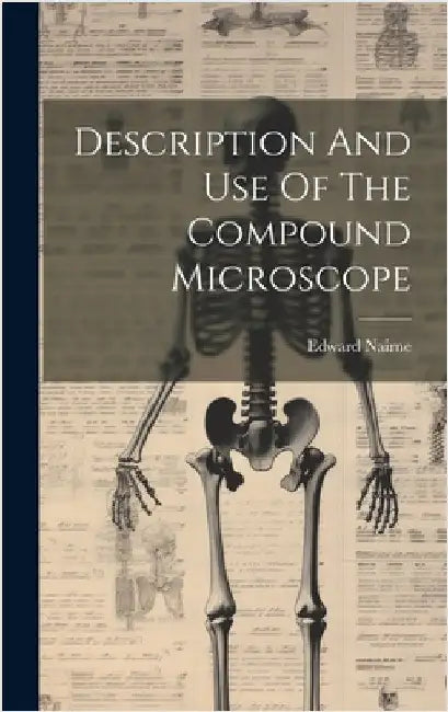 Description And Use Of The Compound Microscope by Nairne, Edward