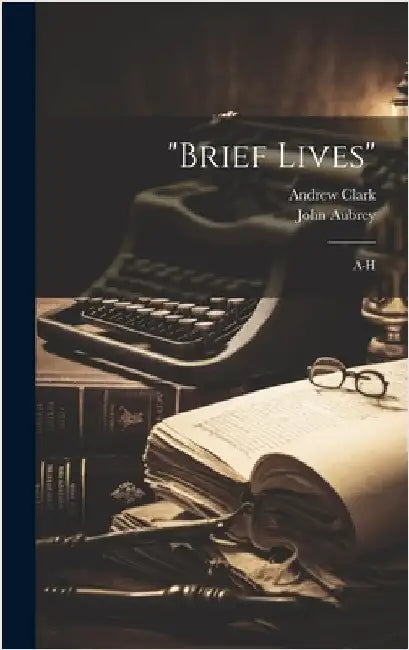 "brief Lives": A-h by Aubrey, John