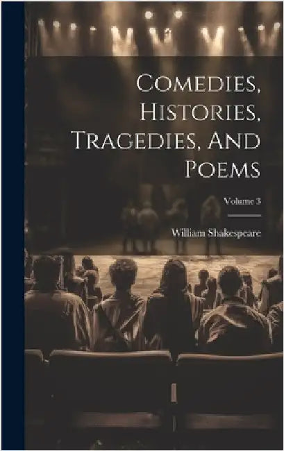 Comedies, Histories, Tragedies, And Poems; Volume 3 by Shakespeare, William