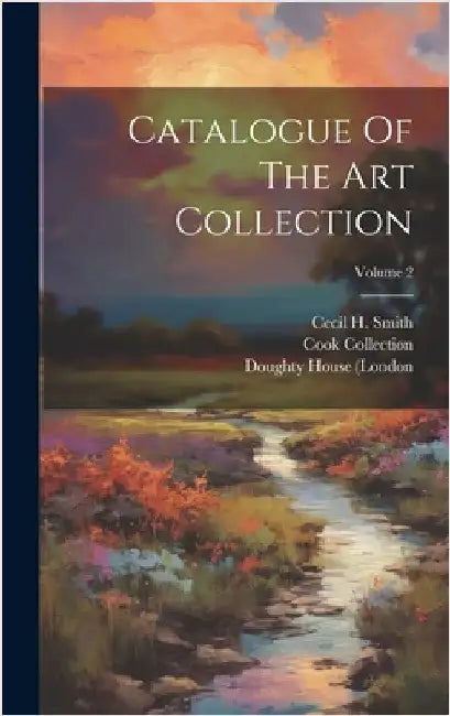 Catalogue Of The Art Collection; Volume 2 by Smith, Cecil H.