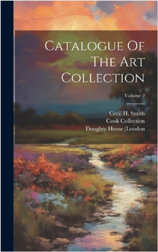 Catalogue Of The Art Collection; Volume 2 by Cecil H. Smith, Wyndham Francis Cook, Doughty House (London
