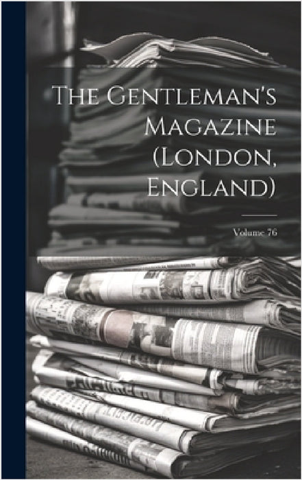 The Gentleman's Magazine (london, England); Volume 76 by Anonymous