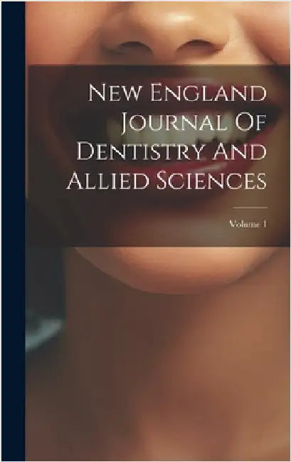 New England Journal Of Dentistry And Allied Sciences; Volume 1 by Anonymous