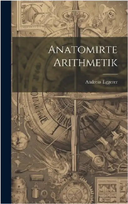 Anatomirte Arithmetik by Eggerer, Andreas