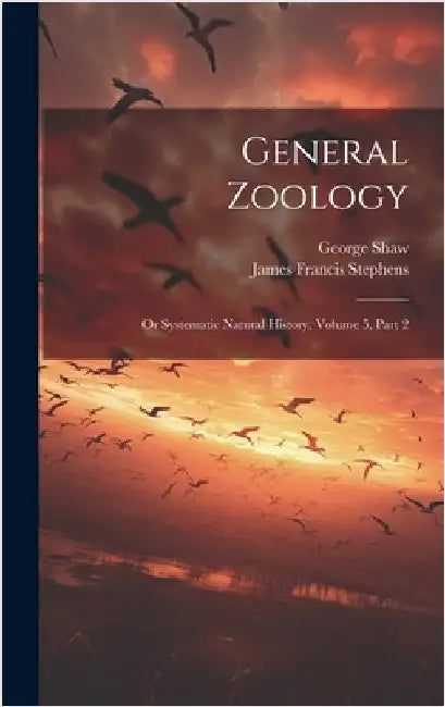 General Zoology: Or Systematic Natural History, Volume 5, Part 2 by Shaw, George