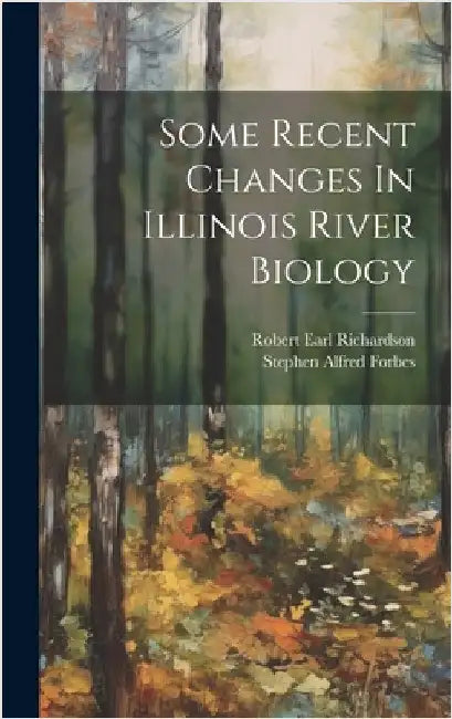 Some Recent Changes In Illinois River Biology by Forbes, Stephen Alfred