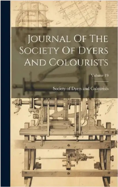 Journal Of The Society Of Dyers And Colourists; Volume 19 by Society of Dyers and Colourists
