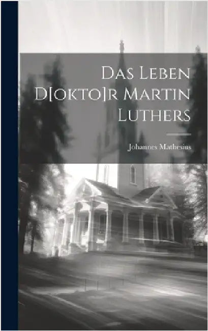 Das Leben D[okto]r Martin Luthers by Mathesius, Johannes