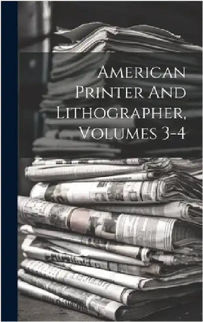 American Printer And Lithographer, Volumes 3-4 by Anonymous
