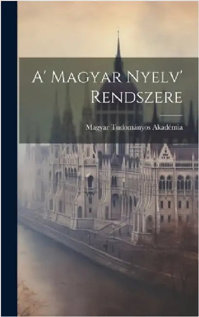 A' Magyar Nyelv' Rendszere by Akadémia, Magyar Tudományos