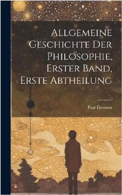 Allgemeine Geschichte der Philosophie, Erster Band, Erste Abtheilung by Deussen, Paul