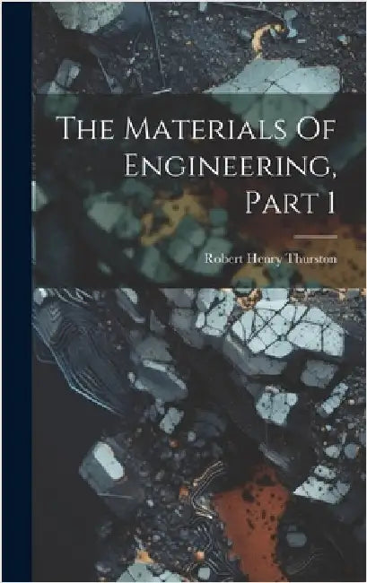 The Materials Of Engineering, Part 1 by Thurston, Robert Henry