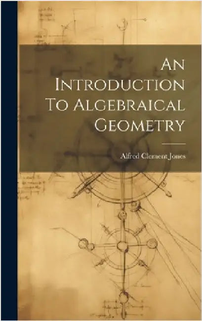 An Introduction To Algebraical Geometry by Jones, Alfred Clement