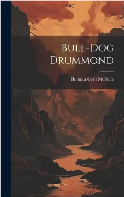 Bull-dog Drummond by McNeile, Herman Cyril