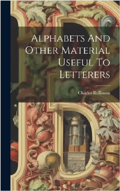 Alphabets And Other Material Useful To Letterers by Rollinson, Charles
