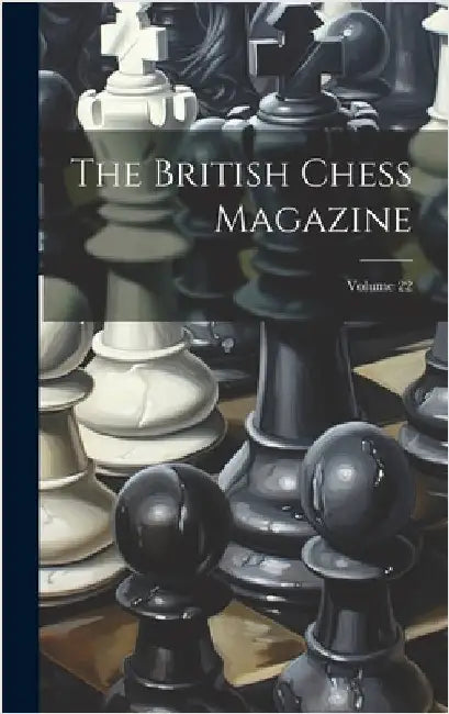 The British Chess Magazine; Volume 22 by Anonymous