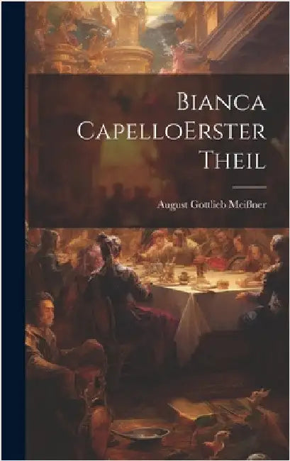 Bianca Capello erster theil by Meißner, August Gottlieb