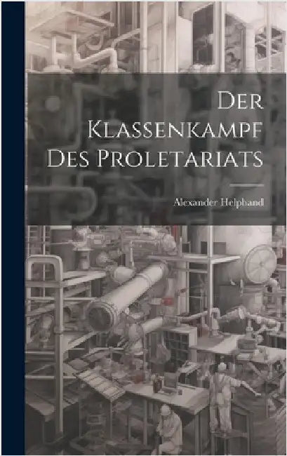 Der Klassenkampf Des Proletariats by 1867-1924, Helphand Alexander