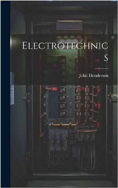 Electrotechnics by (A I. E. E. )., John Henderson