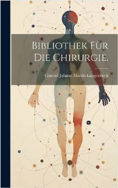 Bibliothek für die Chirurgie. by Conrad Johann Martin Langenbeck