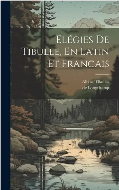 Elégies De Tibulle, En Latin Et Francais by Tibullus, Albius