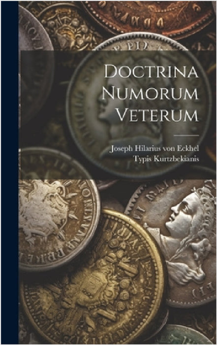 Doctrina Numorum Veterum by Joseph Hilarius Von Eckhel, Typis Kurtzbekianis (Viena)
