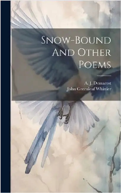 Snow-bound And Other Poems by Whittier, John Greenleaf 1807-1892