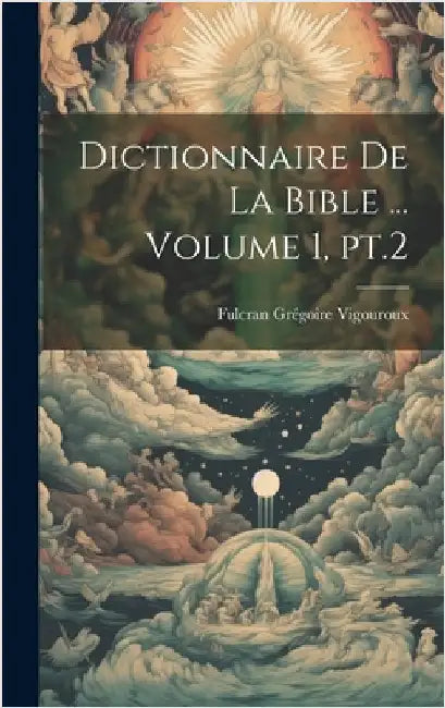 Dictionnaire de la Bible ... Volume 1, pt.2 by Vigouroux, Fulcran Grégoire 1837-1915