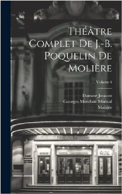 Théâtre complet de J.-B. Poquelin de Molière; Volume 4 by 1622-1673, Molière