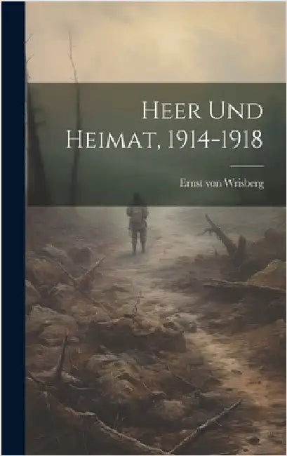 Heer und Heimat, 1914-1918 by Wrisberg, Ernst Von