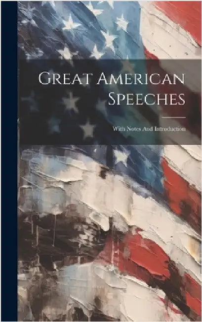Great American Speeches: With Notes And Introduction by Anonymous