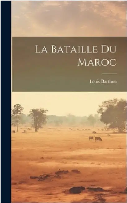 La Bataille Du Maroc by Barthou, Louis