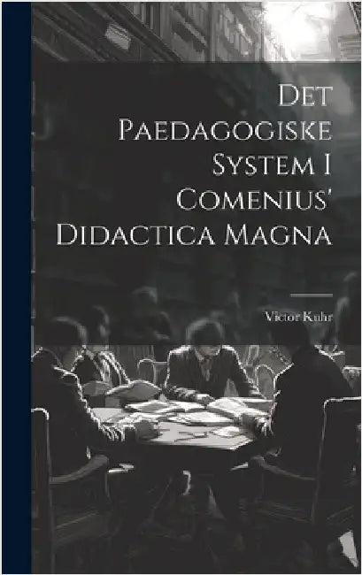 Det Paedagogiske System I Comenius' Didactica Magna by Kuhr, Victor 1882- [from Old Catalog]