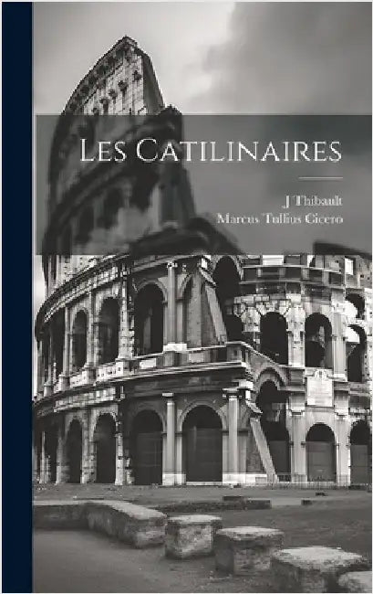 Les Catilinaires by Tullius, Cicero Marcus
