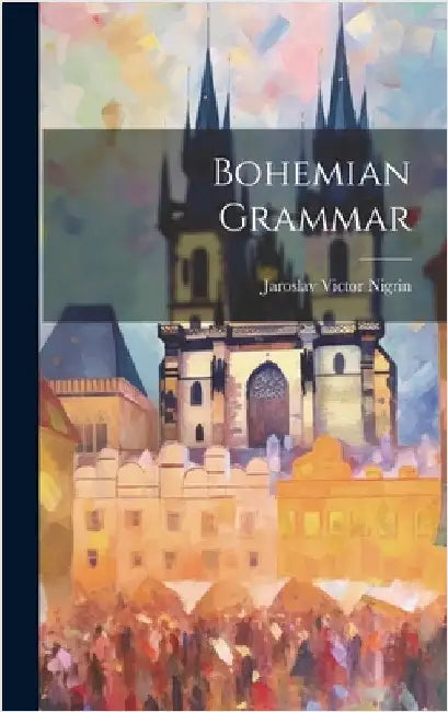 Bohemian Grammar by Nigrin, Jaroslav Victor