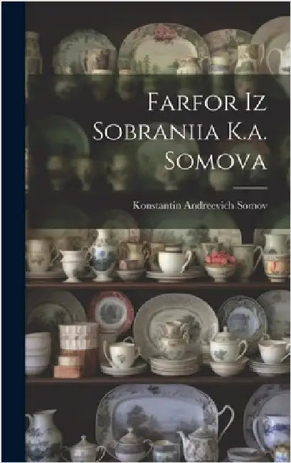 Farfor Iz Sobraniia K.a. Somova by Andreevich, Somov Konstantin