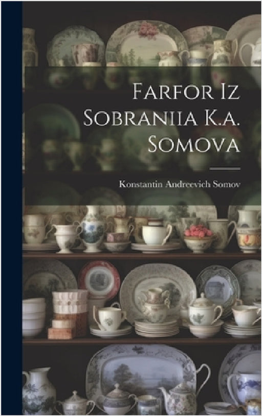 Farfor Iz Sobraniia K.a. Somova by Somov Konstantin Andreevich