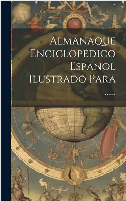 Almanaque Enciclopédico Español Ilustrado Para ...... by Anonymous