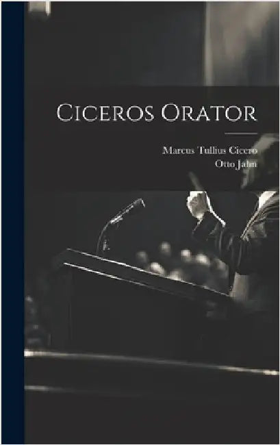 Ciceros Orator by Cicero, Marcus Tullius