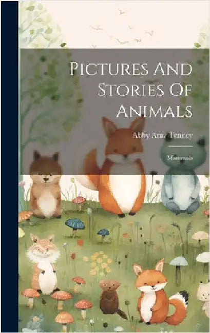 Pictures And Stories Of Animals: Mammals by Tenney, Abby Amy