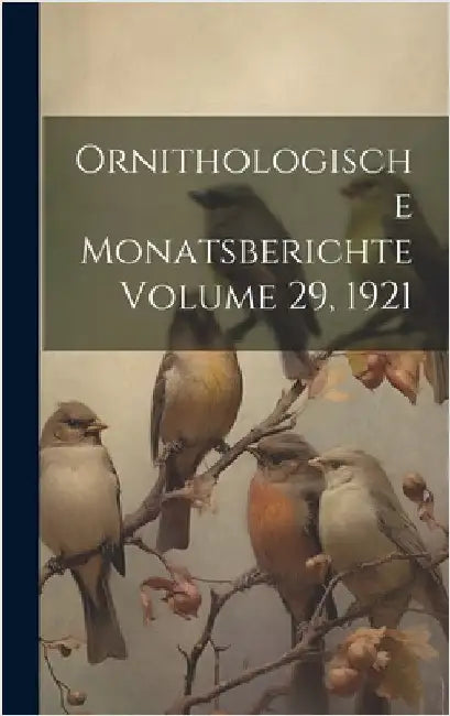Ornithologische Monatsberichte Volume 29, 1921 by Anonymous