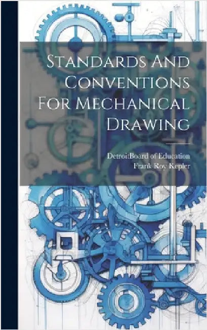 Standards And Conventions For Mechanical Drawing by Kepler, Frank Roy 1875-