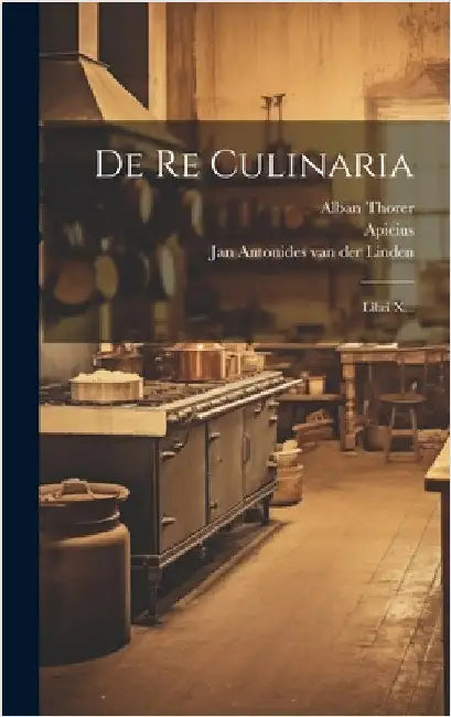 De Re Culinaria: Libri X... by Apicius