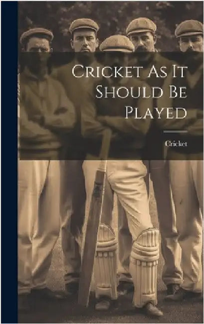 Cricket As It Should Be Played by Cricket