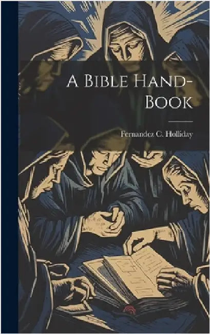 A Bible Hand-book by Holliday, Fernandez C. 1814-1888 [From