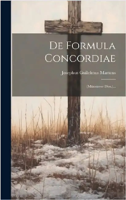 De Formula Concordiae: (münsterer Diss.)... by Martens, Josephus Guilelmus
