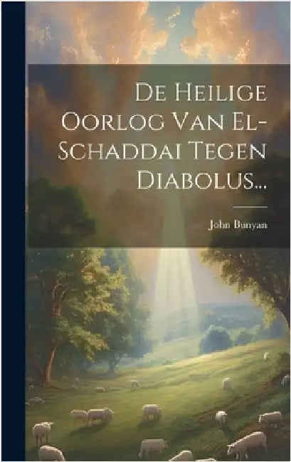 De Heilige Oorlog Van El-schaddai Tegen Diabolus... by Bunyan, John