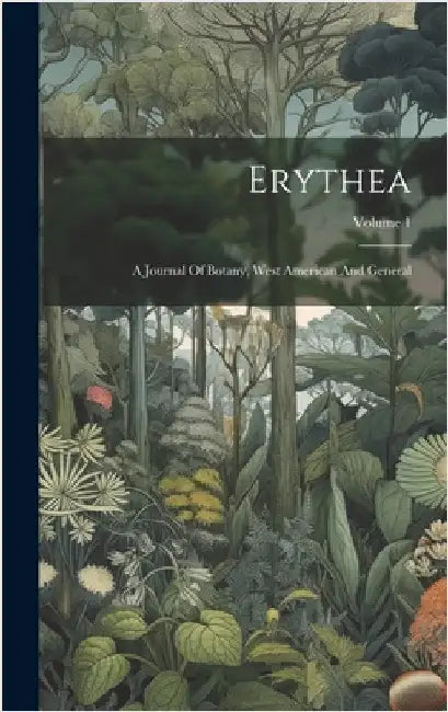Erythea: A Journal Of Botany, West American And General; Volume 1 by Anonymous