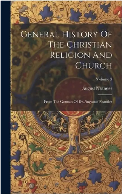 General History Of The Christian Religion And Church: From The German Of Dr. Augustus Neander; Volume 3 by Neander, August