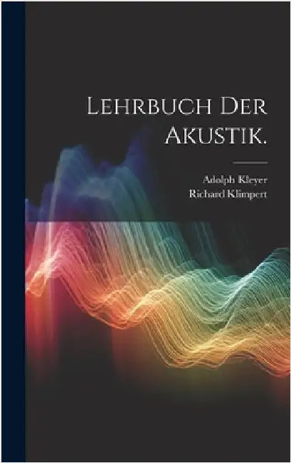 Lehrbuch der Akustik. by Klimpert, Richard